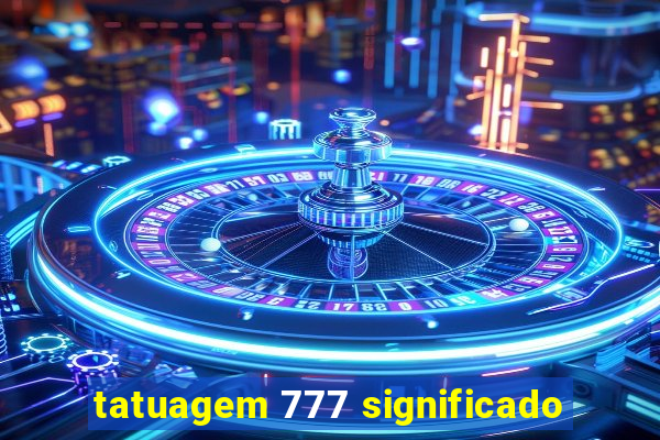 tatuagem 777 significado